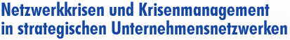 Netzwerkkrisen und Krisenmanagement in strategischen Unternehmensnetzwerken mit einem Geleitwort von Univ.-Prof. Dr. Dr. h.c. Péter Horváth und Univ.-Prof. Dr. Dr. h.c. Eberhard Seidel
